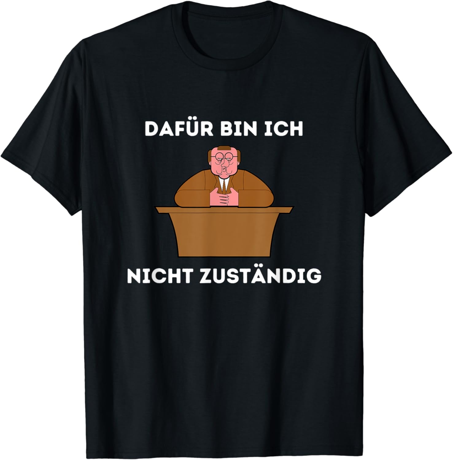 Dafür Bin Ich Nicht Zuständig Beamte Sachbearbeiter Spruch TShirt